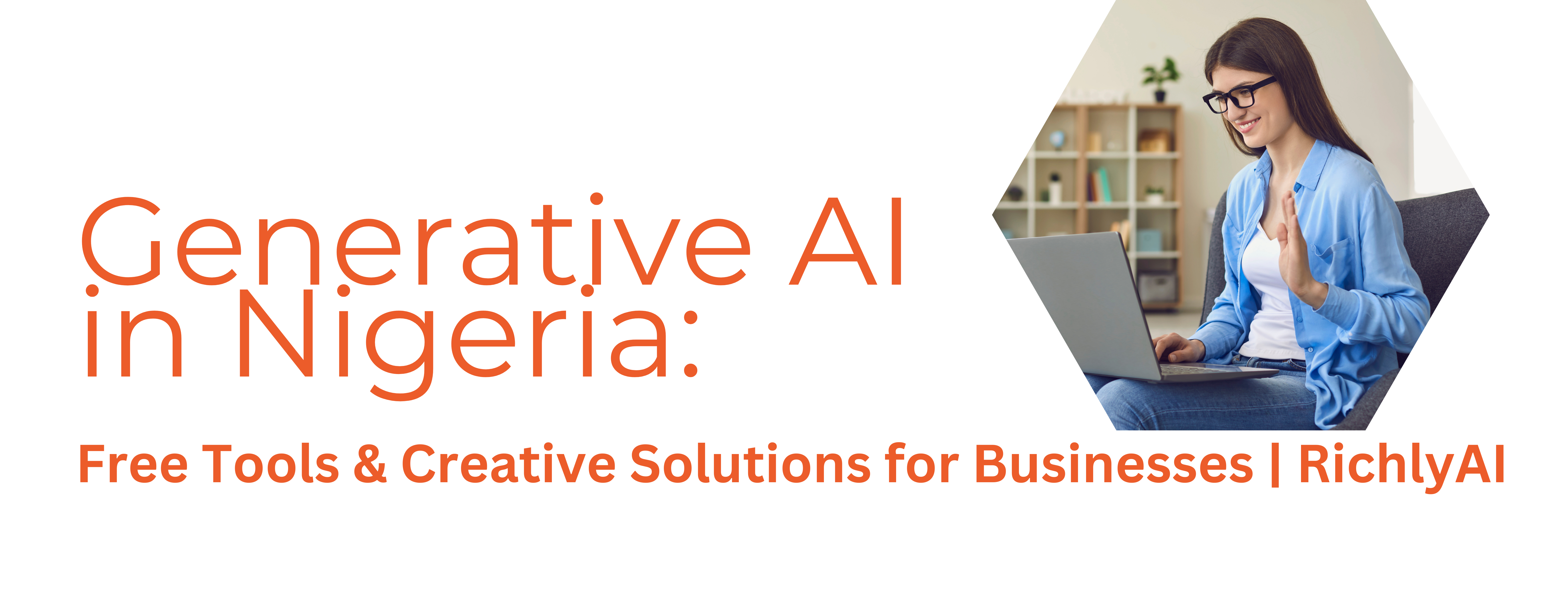 Generative AI in Nigeria: Free Tools &amp; Creative Solutions for Businesses | RichlyAI