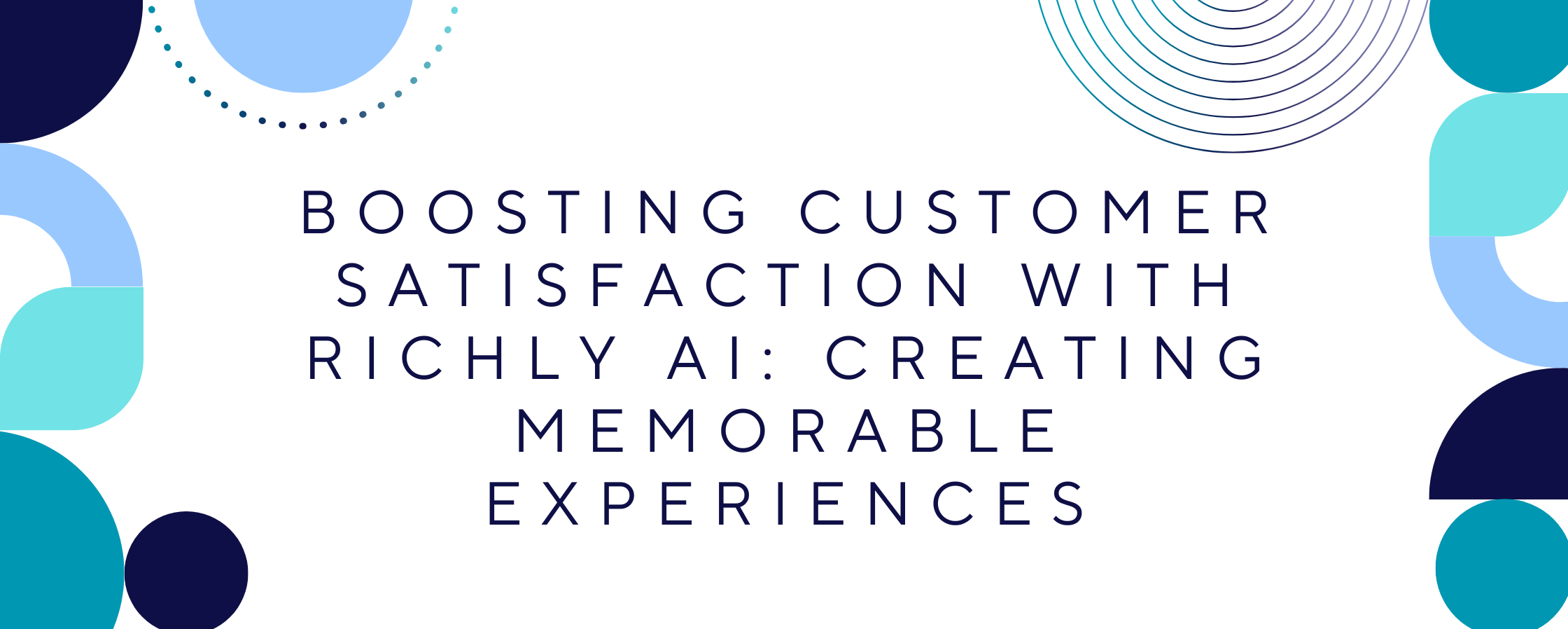 Boosting Customer Satisfaction with Richly AI: Creating Memorable Experiences